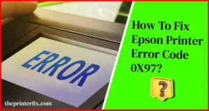How to fix Epson Printer Error code 0X97
